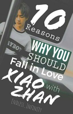 10 Reasons Why You Should Fall in Love with Xiao Zhan