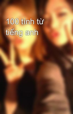 100 tính từ tiếng anh