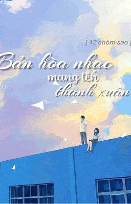 [ 12 chòm sao ] Bản hòa nhạc mang tên thanh xuân
