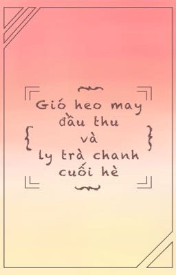 [12 chòm sao bl] Gió heo may đầu thu và ly trà chanh cuối hè