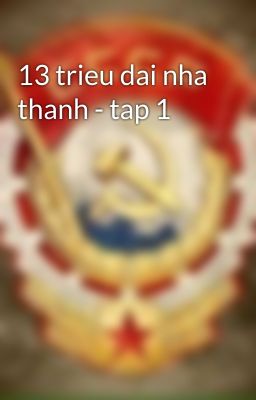 13 trieu dai nha thanh - tap 1