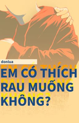 [15:00 - Perlight] em có thích rau muống không?