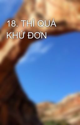 18. THÌ QUÁ KHỨ ĐƠN