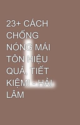 23+ CÁCH CHỐNG NÓNG MÁI TÔN HIỆU QUẢ, TIẾT KIỆM! - HẢI LÂM