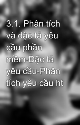 3.1. Phân tích và đặc tả yêu cầu phần mềm-Đặc tả yêu cầu-Phân tích yêu cầu ht