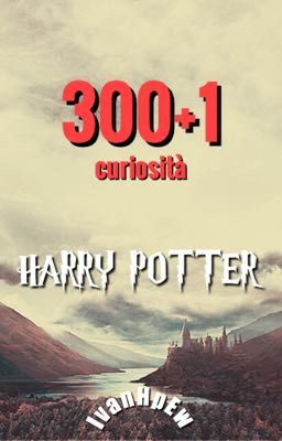 300+1 cose che forse non sapevi su Harry Potter.