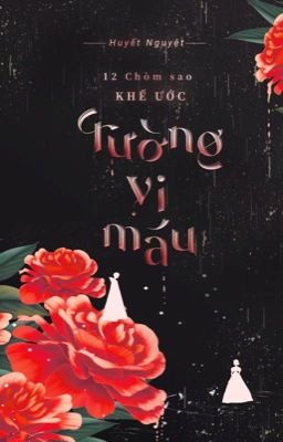 [5]|12 Chòm Sao| Khế Ước Tường Vi Máu