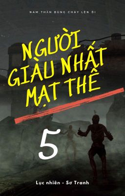 [5] Người giàu nhất mạt thế - Mạt Thế