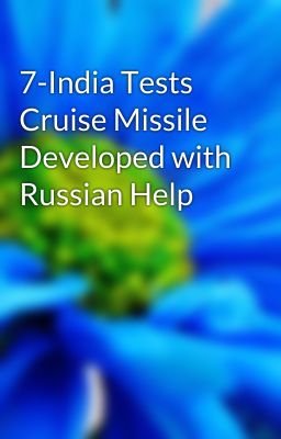 7-India Tests Cruise Missile Developed with Russian Help