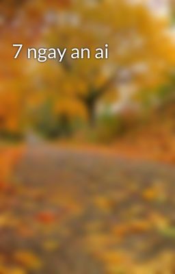 7 ngay an ai