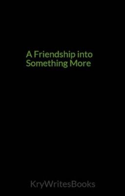 A Friendship into Something More