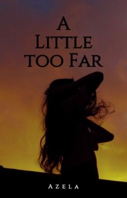 A Little Too Far (Completed)