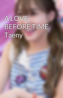 A LOVE BEFORE TIME Taeny