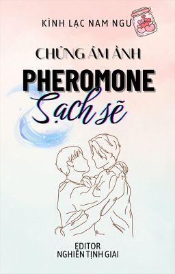 [ABO|EDIT] Chứng ám ảnh pheromone sạch sẽ - Kình Lạc Nam Ngư