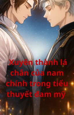[ABO] Xuyên thành lá chắn của nam chính trong tiểu thuyết đam mỹ