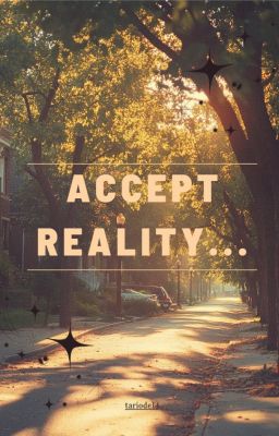 Accept Reality...