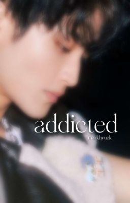 addicted. markhyuck