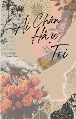 Ái Chân Hậu Tri (Truyện Tâm Trạng