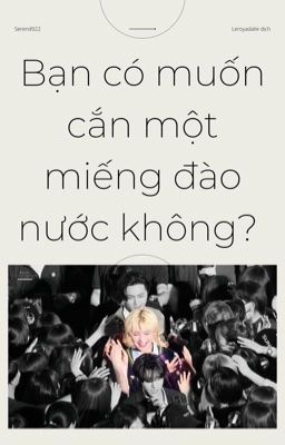 [All x Sunoo | Dịch] Bạn có muốn cắn một miếng đào nước không?