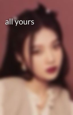 all yours