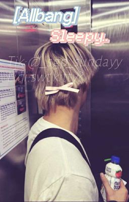 [Allbang] Sleepy.. 