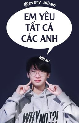 [Alldoran] EM YÊU TẤT CẢ CÁC ANH