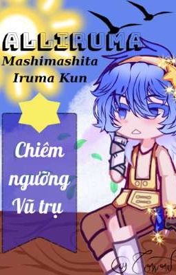 [ AllIruma / Mashimashita Iruma - Kun ] Chiêm ngưỡng Vũ trụ 