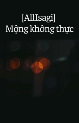 [AllIsagi] Mộng không thực