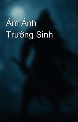Ám Ảnh Trường Sinh