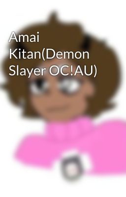 Amai Kitan(Demon Slayer OC!AU)