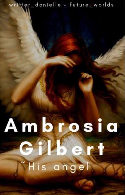 Ambrosia Gilbert~ His Angel 