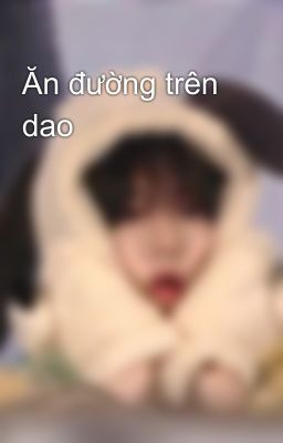Ăn đường trên dao