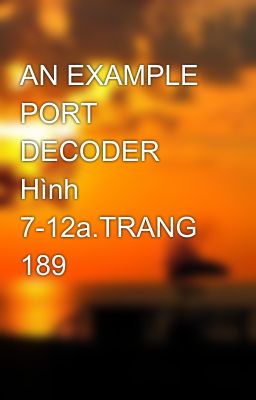 AN EXAMPLE PORT DECODER Hình 7-12a.TRANG 189