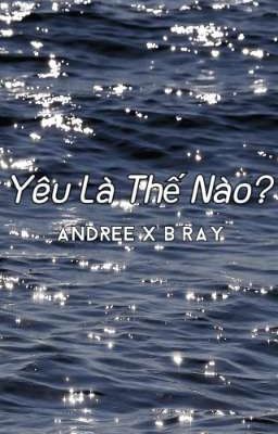 [AndRay] Yêu Là Thế Nào?