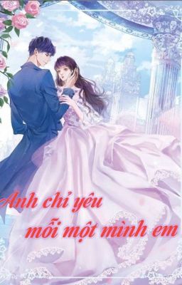 Anh Chỉ Yêu Mỗi Một Mình Em