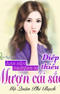 Ảnh hậu thượng vị: Diệp thiếu mượn cái sắc (edit)