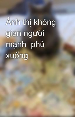 Ảnh thị không gian người mạnh  phủ xuống