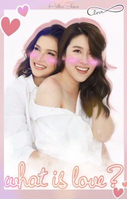 [ANNCHEER] | What's Love? | [BHTT - FANFICTION]