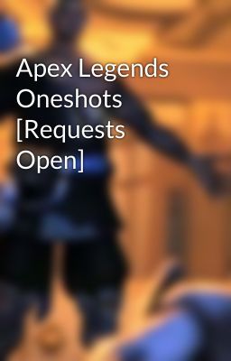 Apex Legends Oneshots [Requests Open]