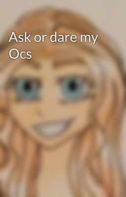 Ask or dare my Ocs 