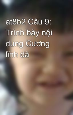 at8b2 Câu 9: Trình bày nội dung Cương lĩnh dâ