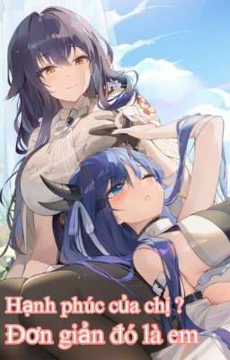 [Azur Lane][BH] Hạnh phúc của chị ? Đơn giản đó là em
