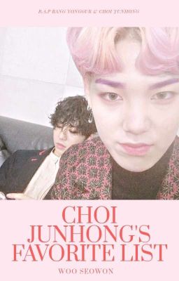 [B.A.P][ONE SHOT | BANGLO] - Choi Jun Hong's favorite list