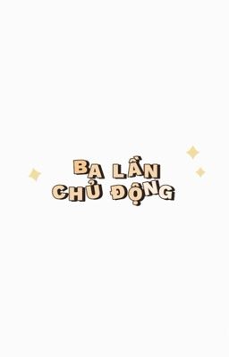 ba lần chủ động • f8 textfic