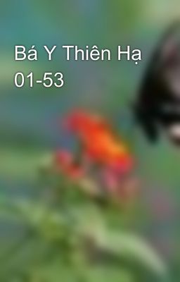 Bá Y Thiên Hạ 01-53