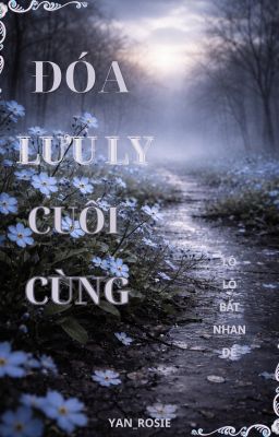 [BÁCH HỢP] ĐÓA LƯU LY CUỐI CÙNG