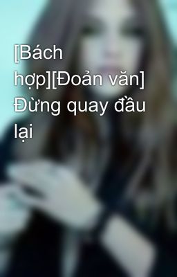 [Bách hợp][Đoản văn] Đừng quay đầu lại