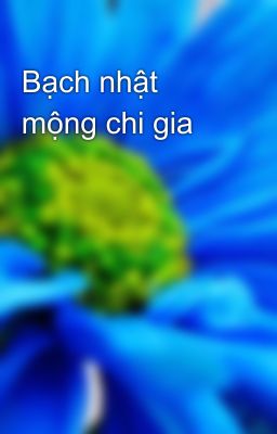 Bạch nhật mộng chi gia