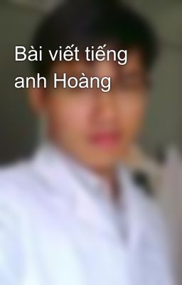 Bài viết tiếng anh Hoàng