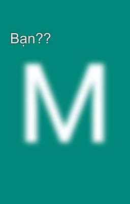 Bạn??